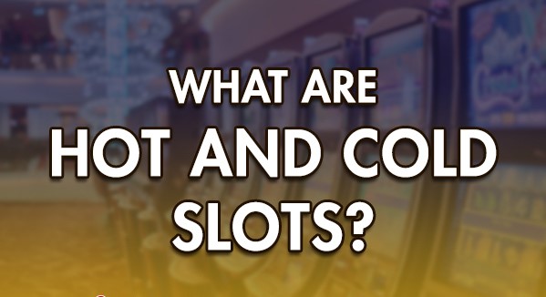 WHAT ARE HOT AND COLD SLOTS?